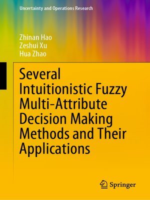 cover image of Several Intuitionistic Fuzzy Multi-Attribute Decision Making Methods and Their Applications